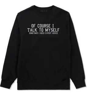Of Course I Talk To Myself Funny Sarcasm Mens Crewneck Sweatshirt